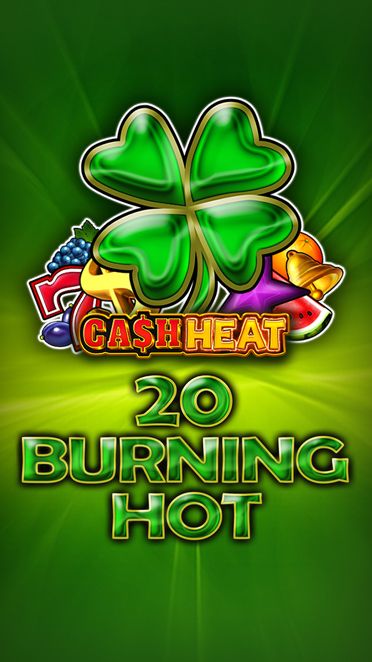 20 Burning Hot Cash Heat