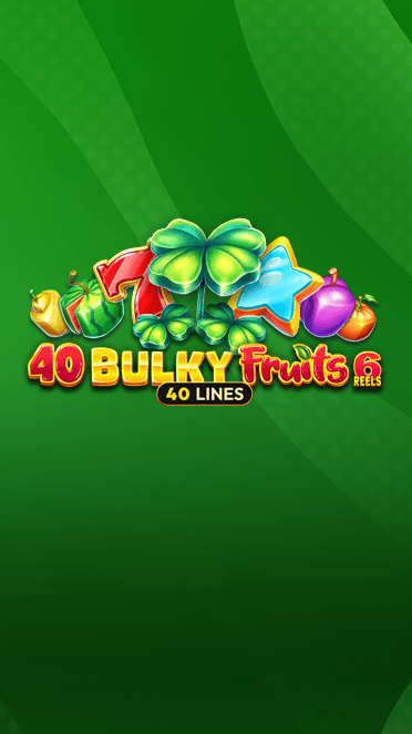 40 Bulky Fruits 6 Reels