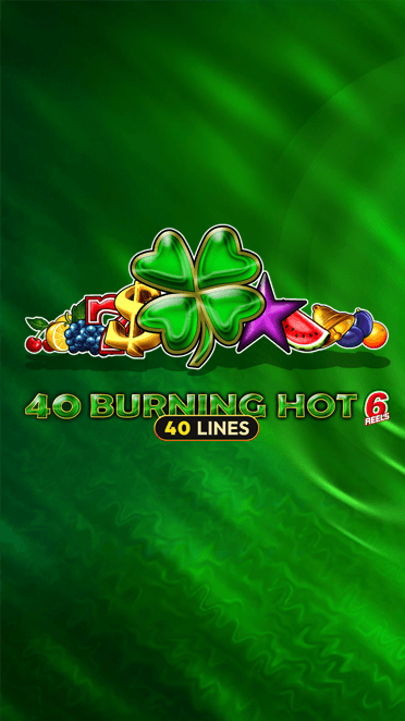 40 Burning Hot 6 Reels