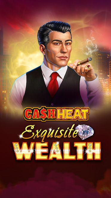 Exquisite Wealth Cash Heat